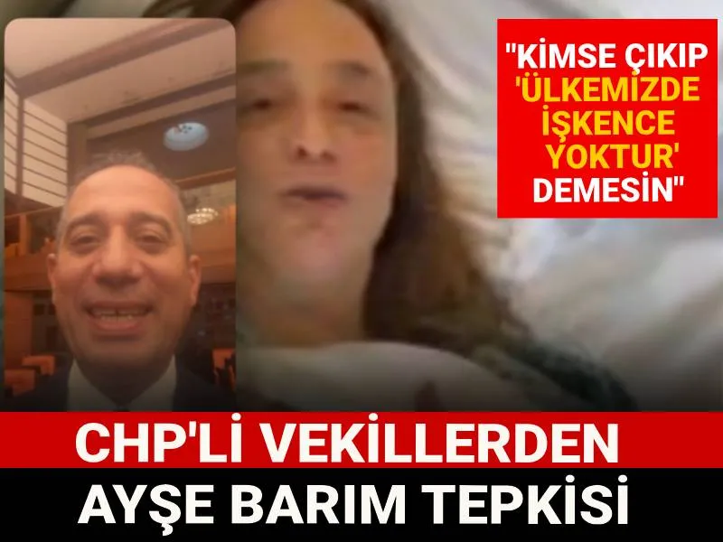 CHP'lİ vekillerden Ayşe Barım tepkisi: "Kimse çıkıp 'ülkemizde işkence yoktur' demesin"
