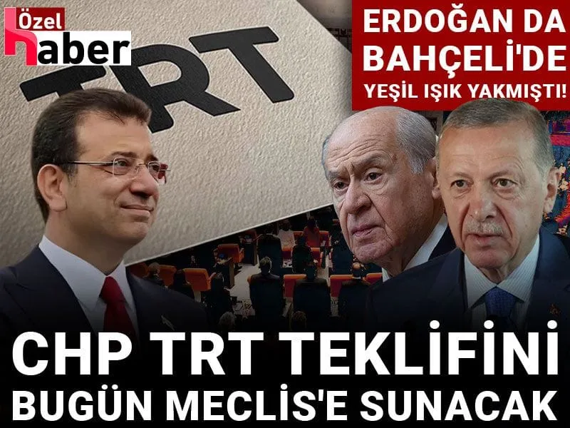 Erdoğan da Bahçeli'de yeşil ışık yakmıştı! CHP TRT teklifini bugün Meclis'e sunacak