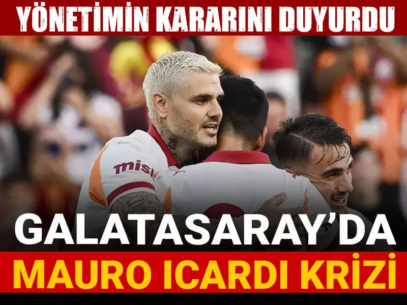 Galatasaray'da Icardi krizi: Yönetimin kararını duyurdu