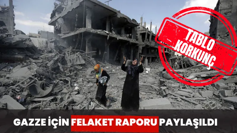 Gazze’de İçin Felaket Raporu!
