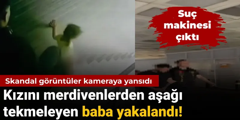 Baba Dehşeti! Kızını Tekmeleyen Adamın Suç Dosyası Kabarık