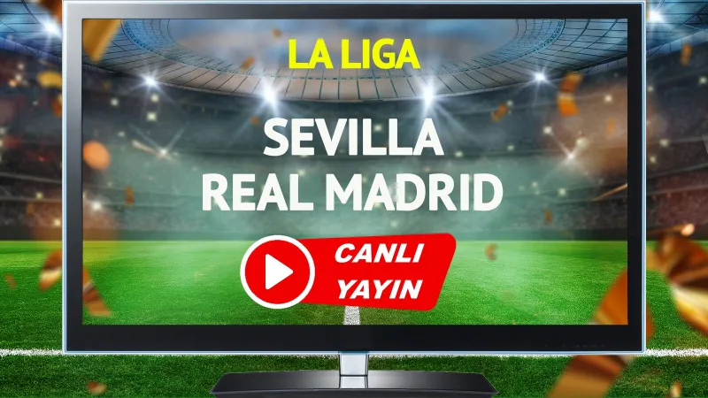 CANLI YAYIN | Sevilla Real Madrid Maçı
