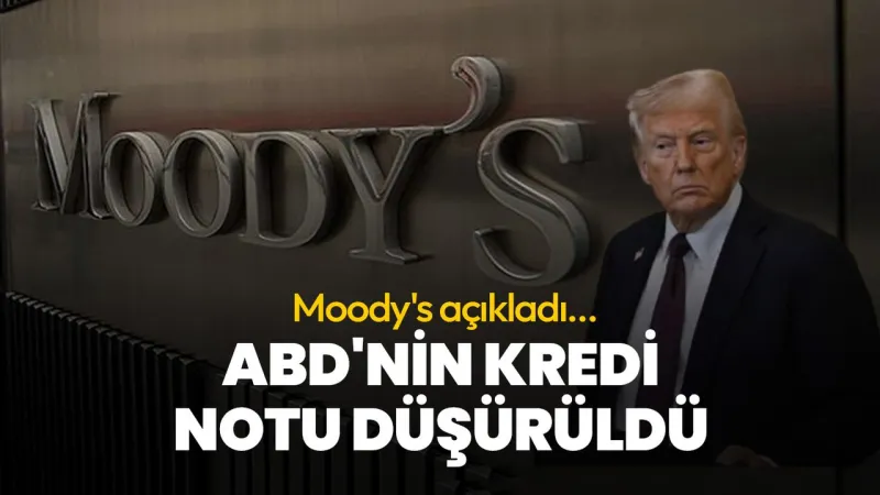 ABD'nin Kredi Notu Çakıldı! Moody's Kararı Şok Etti
