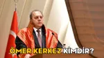 Ömer Kerkez Kimdir? Yargıtay Başkanı'nın Şaşırtan Kariyeri!