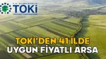 TOKİ’DEN 41 İLDE UYGUN FİYATLI ARSA İMKANI! 48 aya kadar vadeli TOKİ arsaları için başvurular başlıyor!