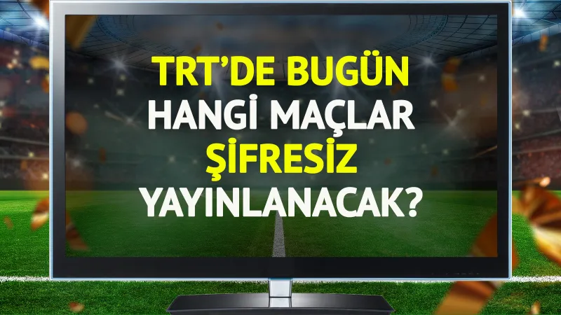 TRT'de bugün (24 Eylül Çarşamba) hangi maçlar şifresiz yayınlanacak?
